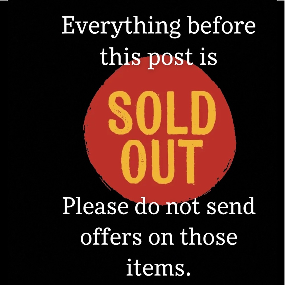 EVERYTHING BEFORE THIS IS SOLD OUT.